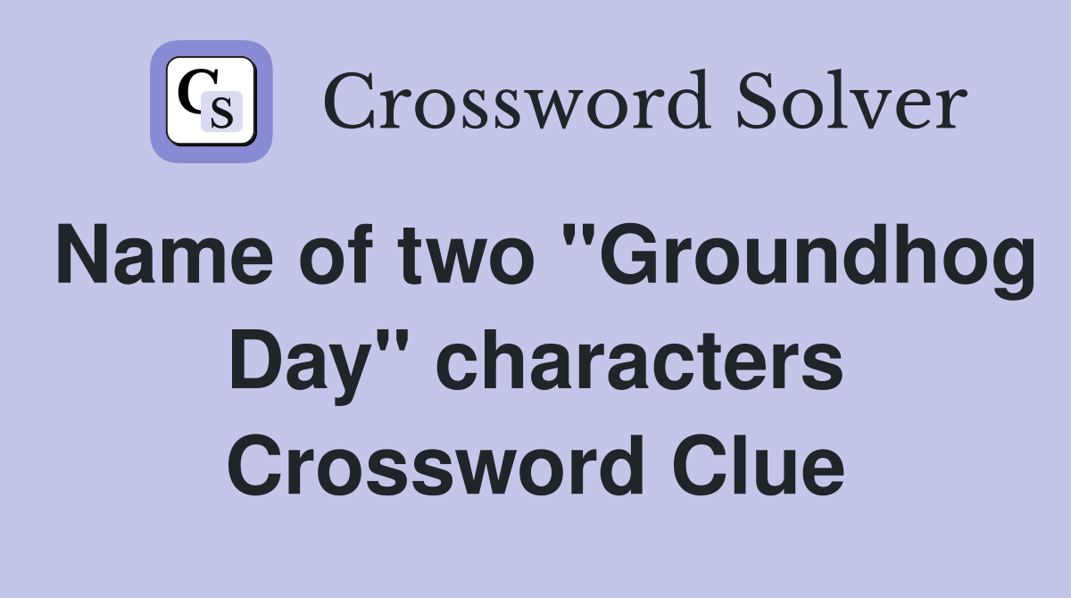 Name of two "Groundhog Day" characters - Crossword Clue Answers